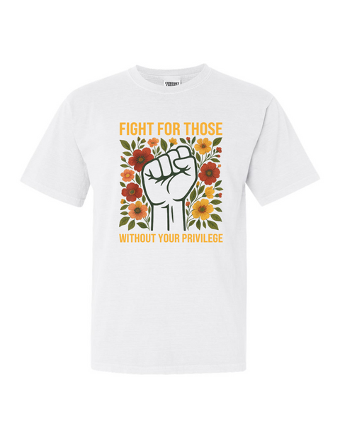 Fight for those without your Privilege