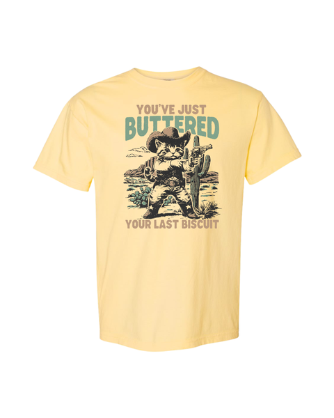 Ready to Ship Buttered Your Last Biscuit